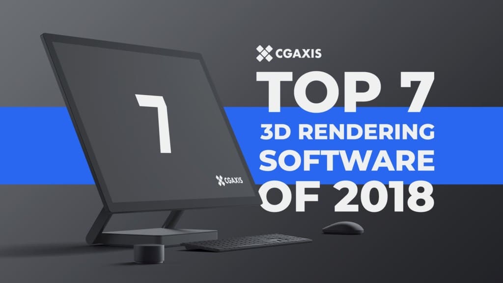 3D Rendering Software Top 7 2018